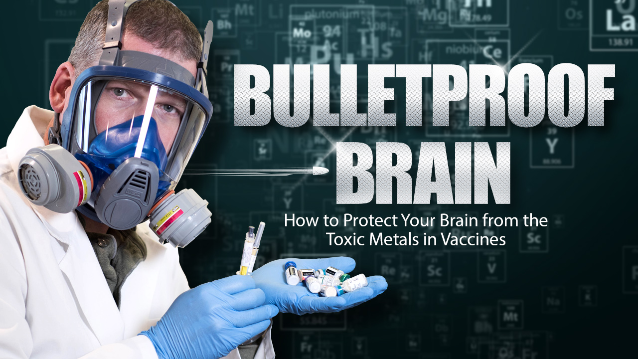 BULLETPROOF BRAIN: Health Ranger lecture reveals secrets of protecting your brain from aluminum and mercury in mandatory vaccines