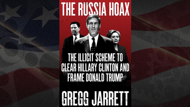 Book Review: Gregg Jarrett’s “The Russia Hoax: The Illicit Scheme to Clear Hillary Clinton and Frame Donald Trump”