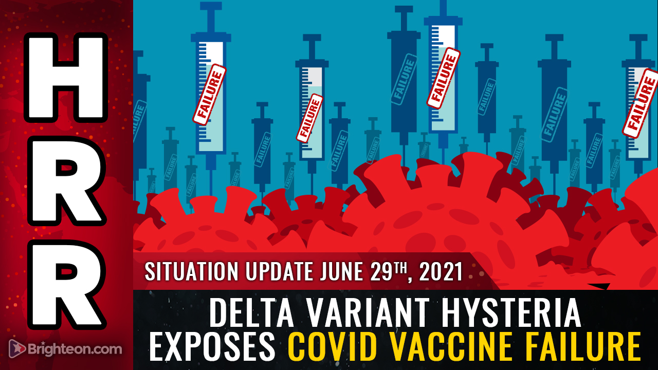 DELTA variant hysteria exposes the sobering truth: Covid vaccines don’t work, and “variants” are pushed as scare stories to demand more vaccines, mask mandates and destructive lockdowns