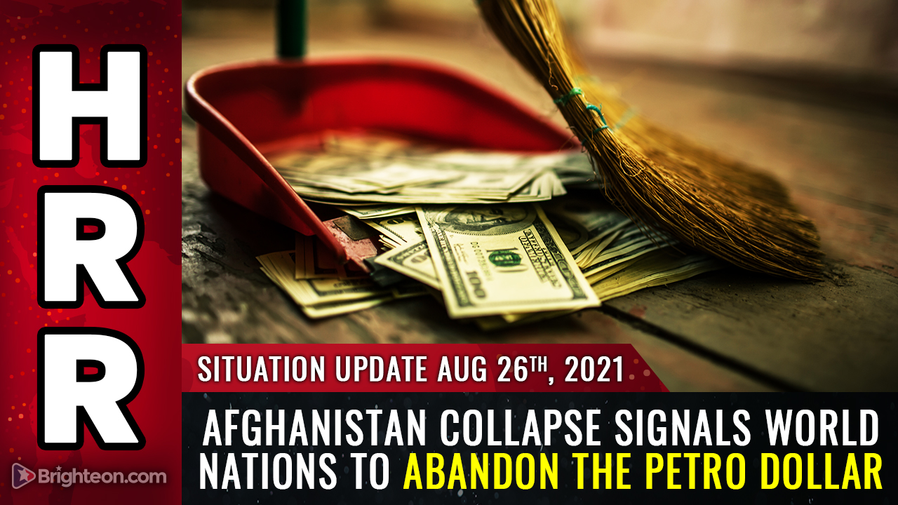 Afghanistan collapse signals world nations to abandon the PETRO DOLLAR … America’s last days are upon us